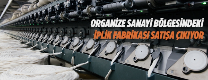 İplik fabrikası satışa çıkıyor