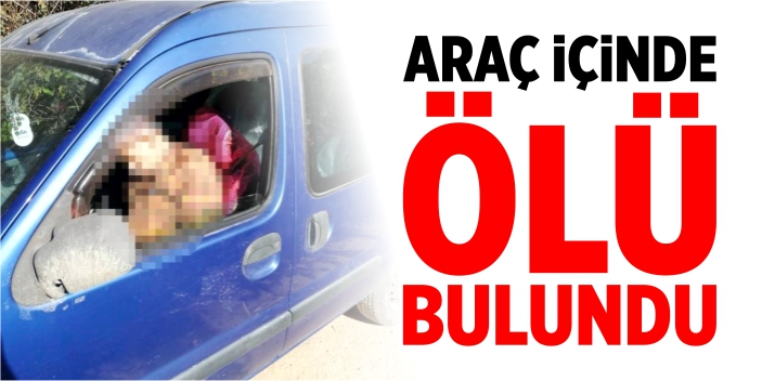 Araç içinde ölü bulundu