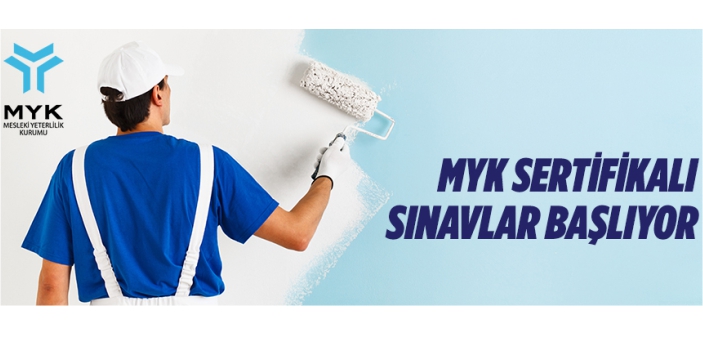 MYK sertifikalı sınavlar başlıyor