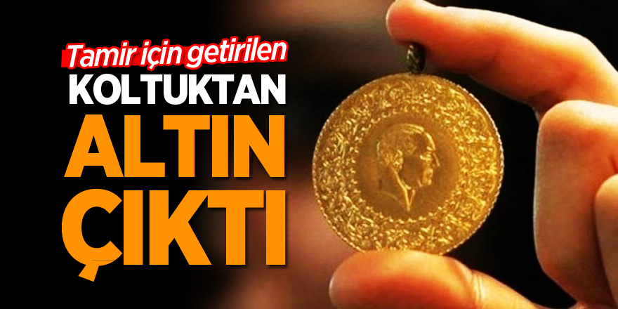 Tamir için getirilen koltuktan altın çıktı