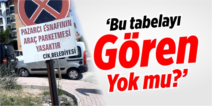 “Bu tabelayı gören yok mu?”