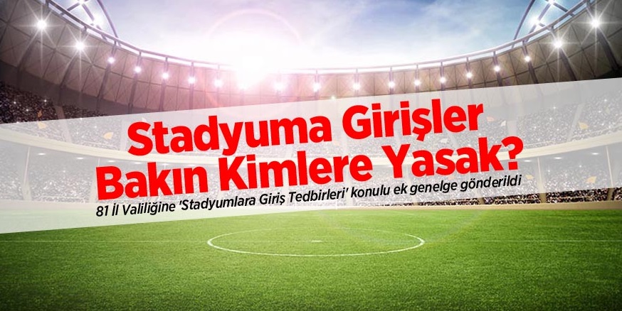 Stadyuma Girişler Kimlere Yasak?