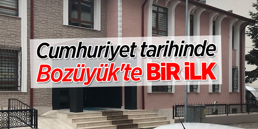 Cumhuriyet tarihinde Bozüyük'te bir ilk