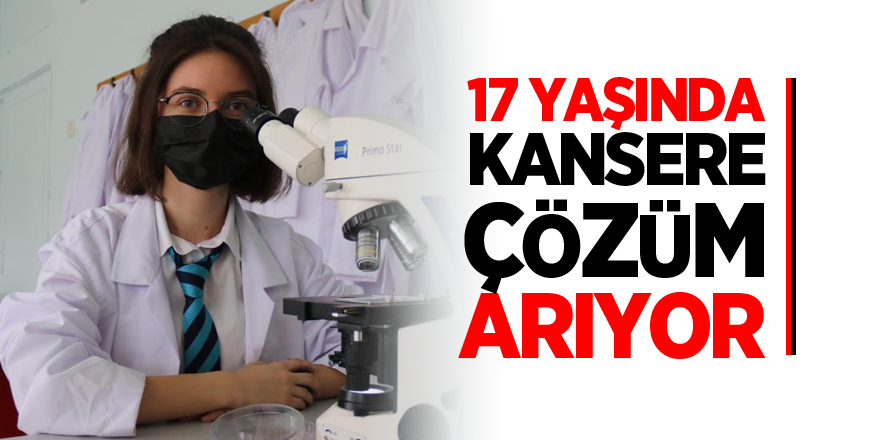 17 yaşında kansere çözüm arıyor