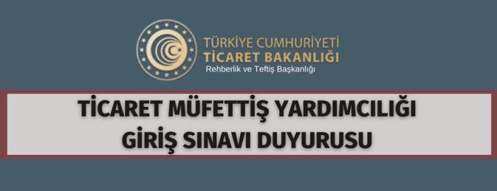 Ticaret Müfettiş Yardımcılığı sınav duyurusu