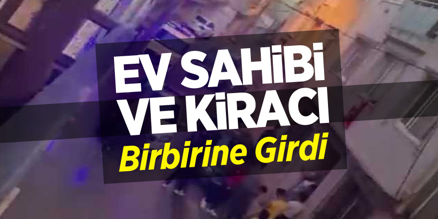 Ev sahibi ile kiracı birbirine girdi