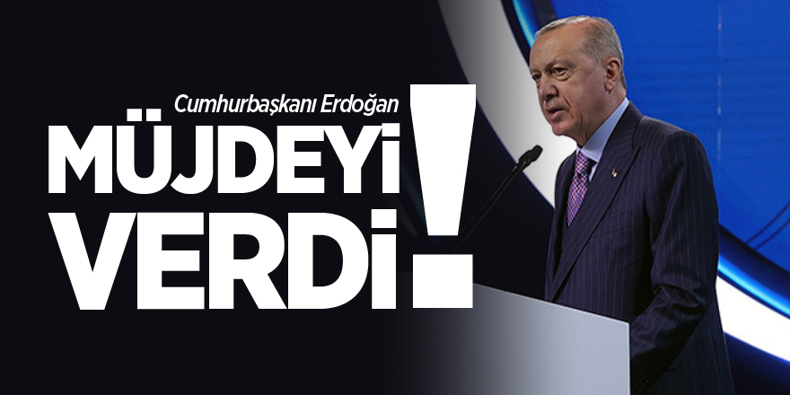 Cumhurbaşkanı Erdoğan Müjdeyi Verdi'