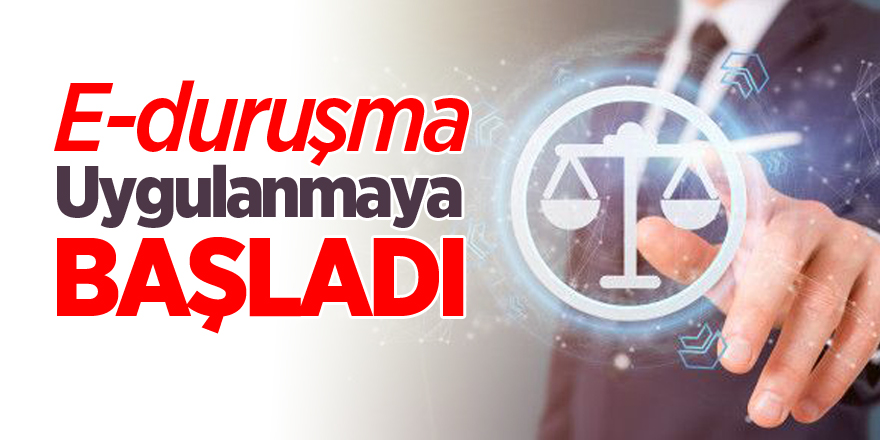 “E-duruşma bugün itibariyle 81 ilimizde uygulanmaya başladı”