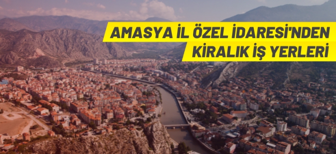 Amasya İl Özel İdaresinden iş yeri kirala ihalesi