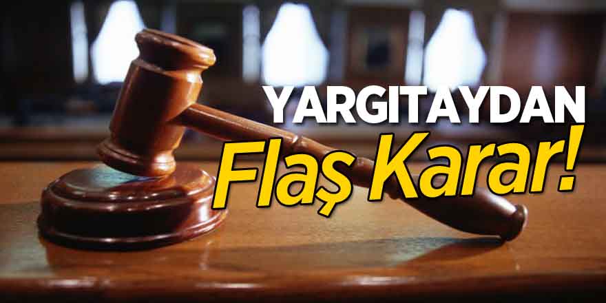 Yargıtay'dan Flaş Karar