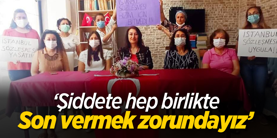 'Şiddete hep birlikte son vermek zorundayız'