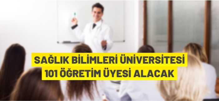 Sağlık Bilimleri Üniversitesi öğretim üyesi alacak