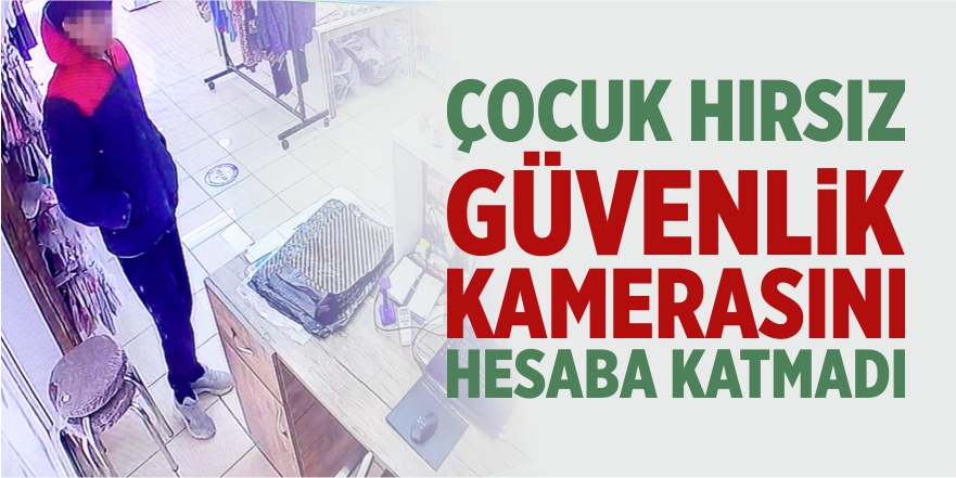 Çocuk hırsız güvenlik kamerasını hesaba katmadı