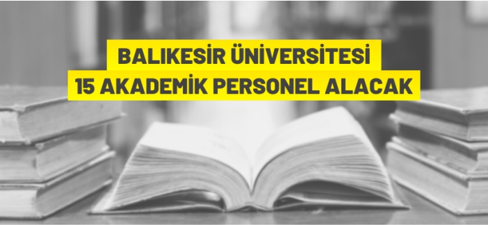 Balıkesir Üniversitesi akademik personel alacak