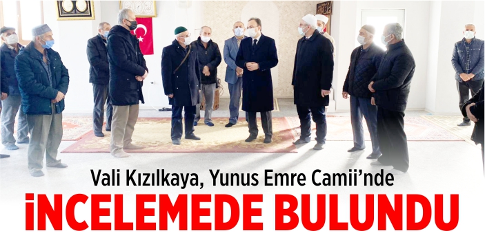 Vali Kızılkaya, Yunus Emre Camii'nde incelemelerde bulundu