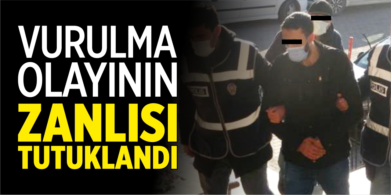 Vurulma olayının zanlısı tutuklandı!