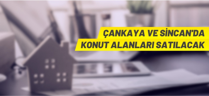 Çankaya ve Sincan'da konut alanları satılacak