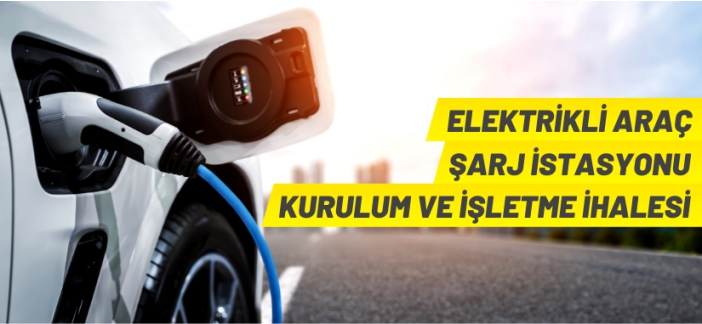 Elektrikli araç şarj istasyonları ihale edilecek