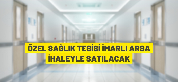 Özel sağlık alanı imarlı arsa satışa çıkarıldı