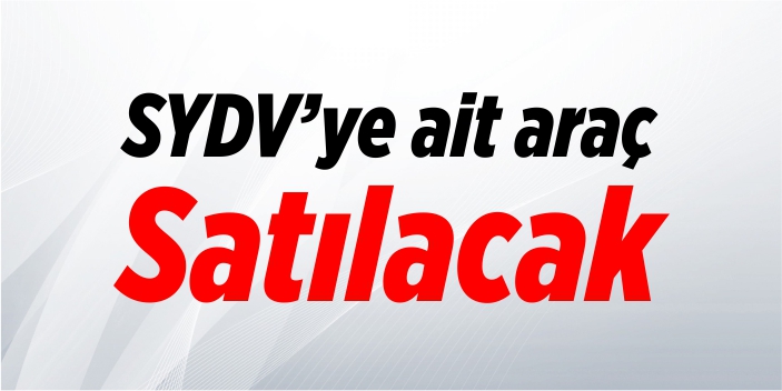 SYDV'ye ait araç satılacak