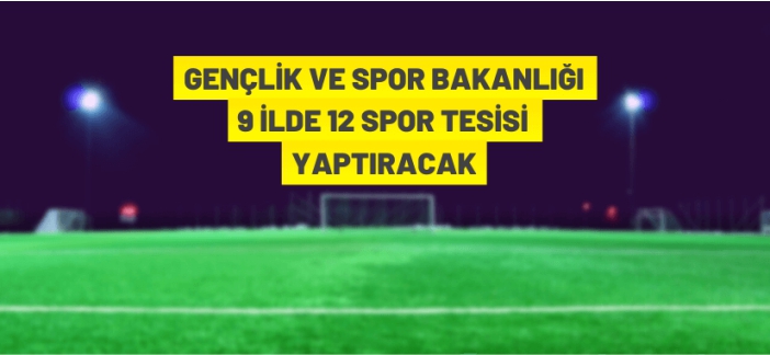 9 ilde 12 spor tesisi yaptırılacak