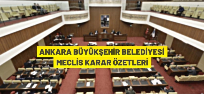 Ankara Büyükşehir Belediye Meclisi karar özetleri