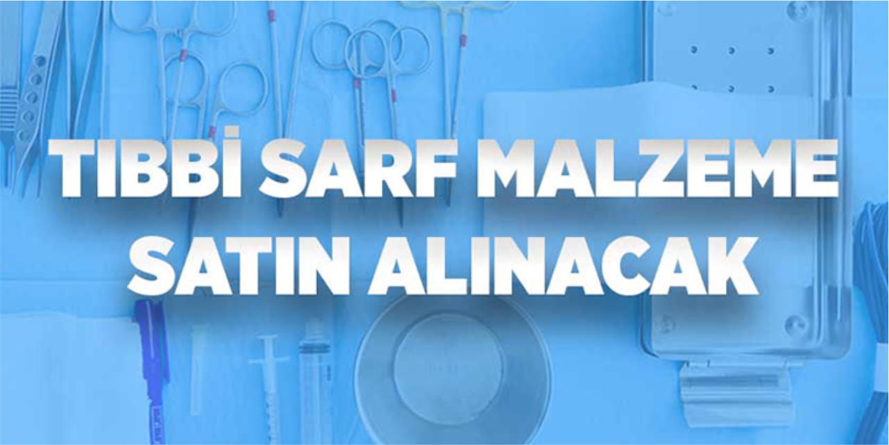 Tıbbi sarf malzeme satın alınacak