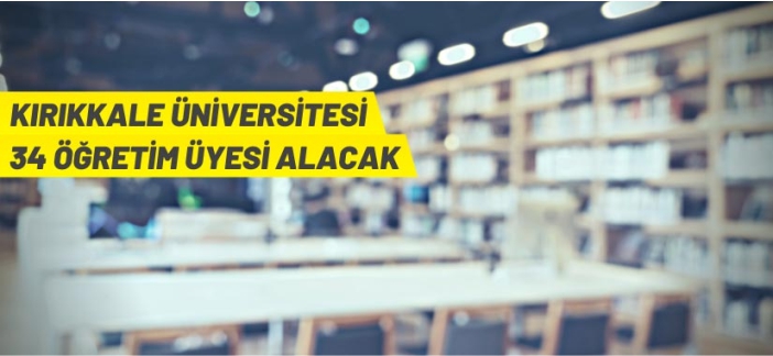 Kırıkkale Üniversitesi Rektörlüğü Öğretim Üyesi alacak