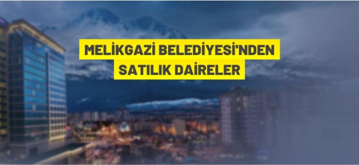 Melikgazi Belediye Başkanlığı'ndan daire satış ihalesi