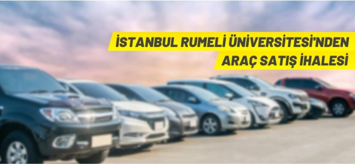 İstanbul Rumeli Üniversitesi araç satışı yapacak