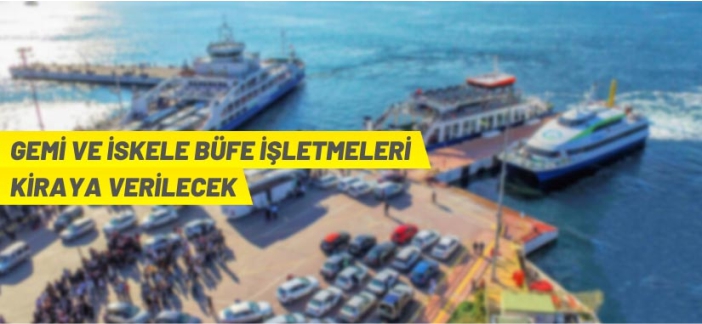 Gemi ve iskelelerdeki büfeler kiraya verilecek