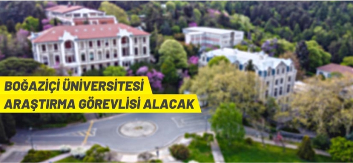 Boğaziçi Üniversitesi Araştırma Görevlisi alacak