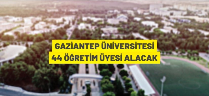 Gaziantep Üniversitesi öğretim üyesi alacak