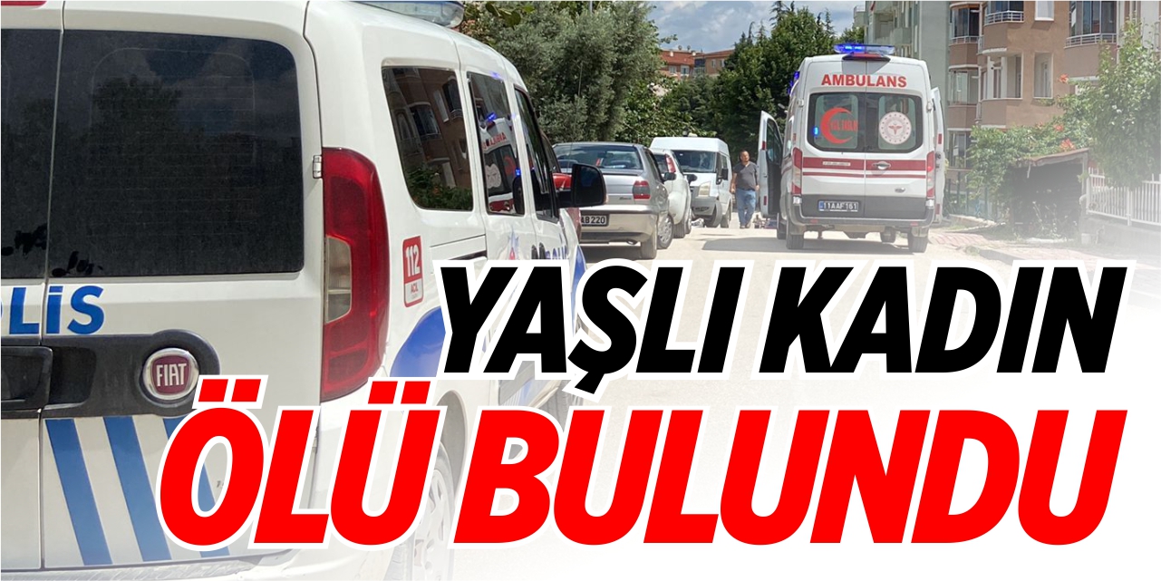 Yaşlı kadın ölü bulundu