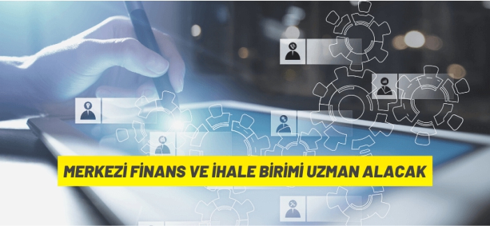 Merkezi Finans ve İhale Birimi Uzman Alacak