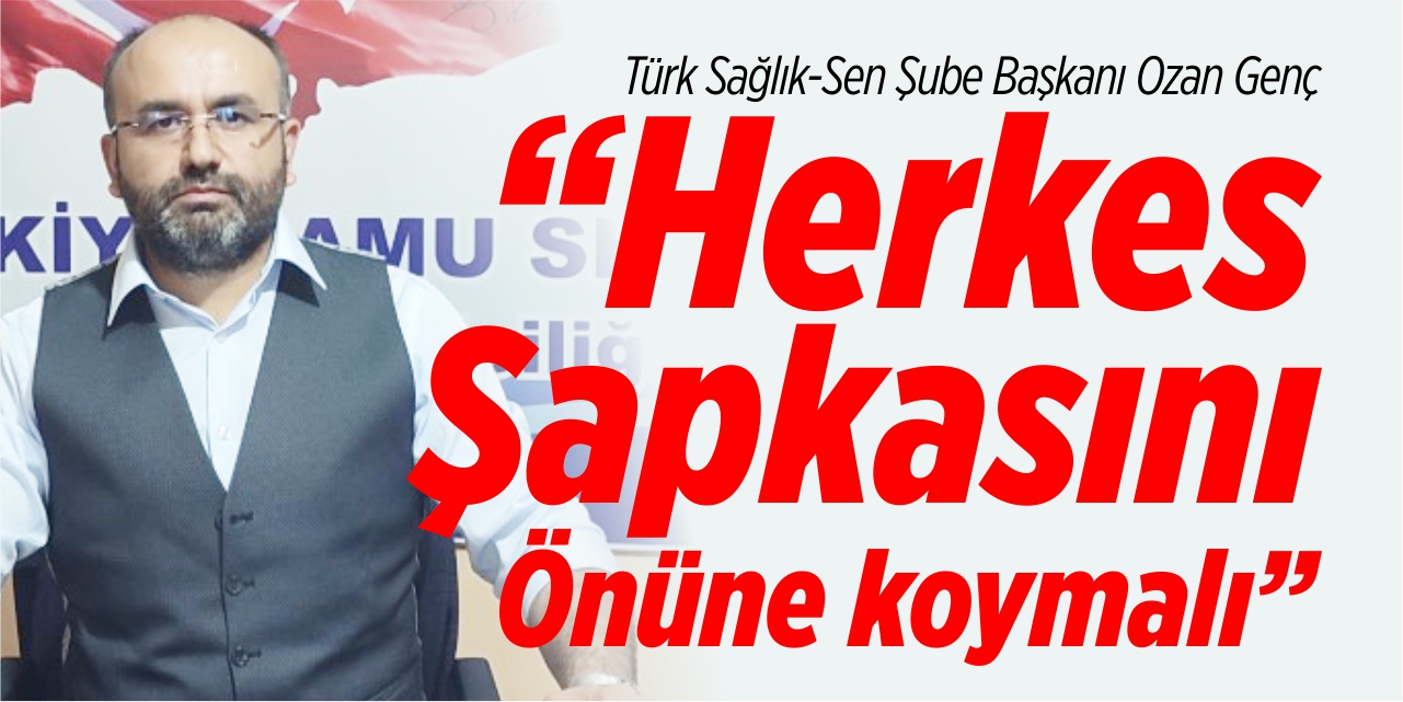 "Herkes şapkasını önüne koymalı"