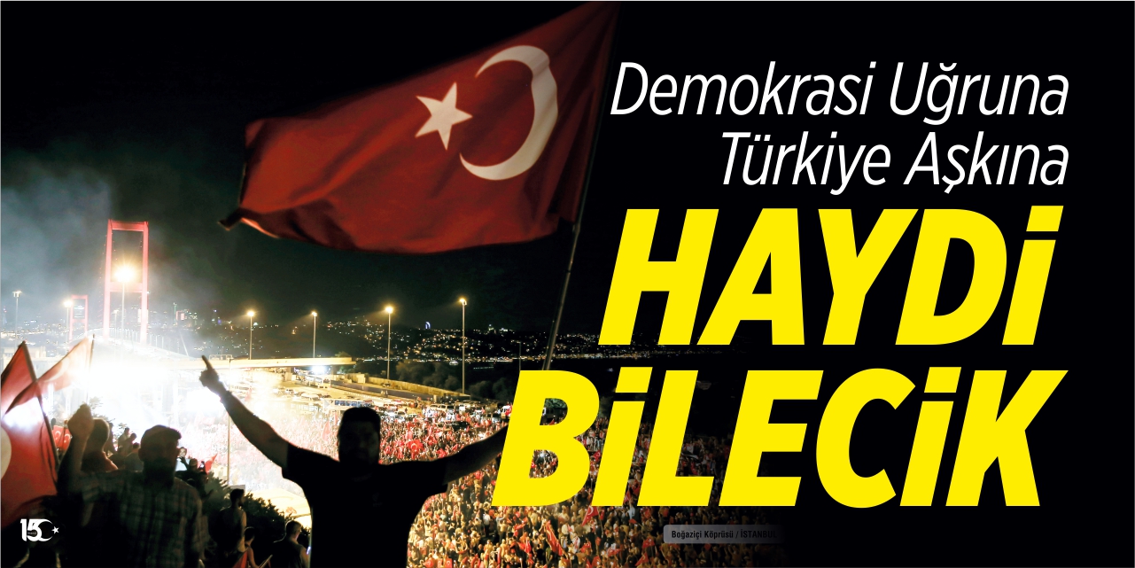 Demokrasi uğruna Türkiye aşkına  HAYDİ BİLECİK