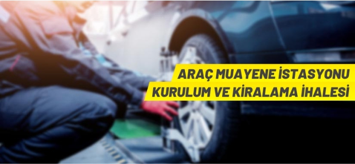 Araç muayene istasyonu kiraya verilecek