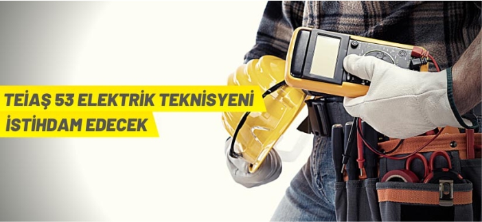 TEİAŞ 53 Elektrik Teknisyeni alacak