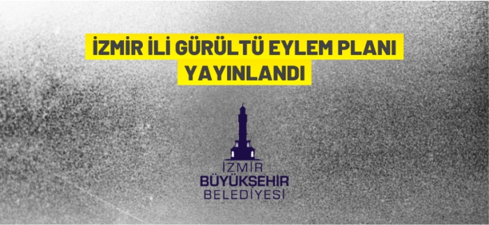 İzmir İli Gürültü Eylem Planı yayınlandı