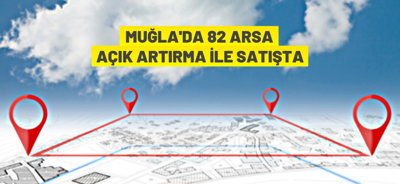 Muğla'da konut, ticaret, turizm ve muhtelif nitelikte arsalar satışa çıkarıldı