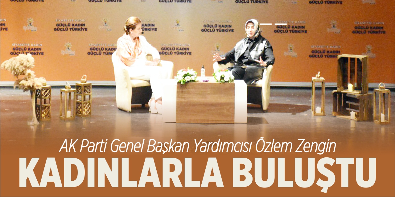 AK Parti Genel Başkan Yardımcısı Özlem Zengin, kadınlarla buluştu