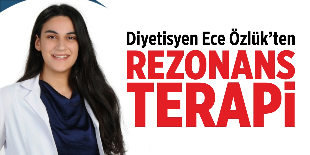 Diyetisten Ece Özlük’ten ‘Rezonans Terapi’