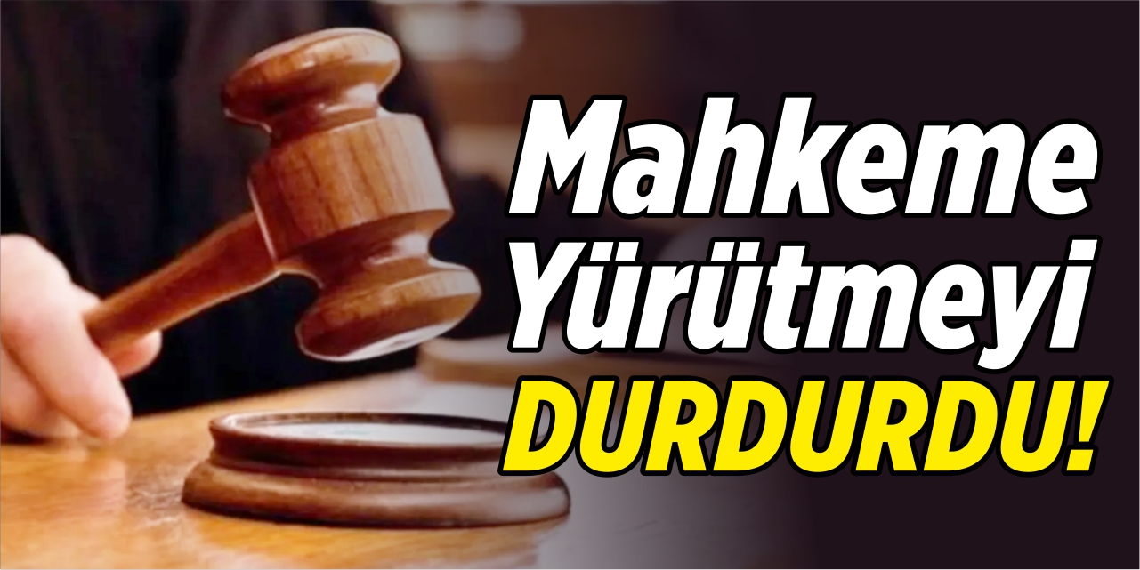 Mahkeme yürütmeyi durdurdu