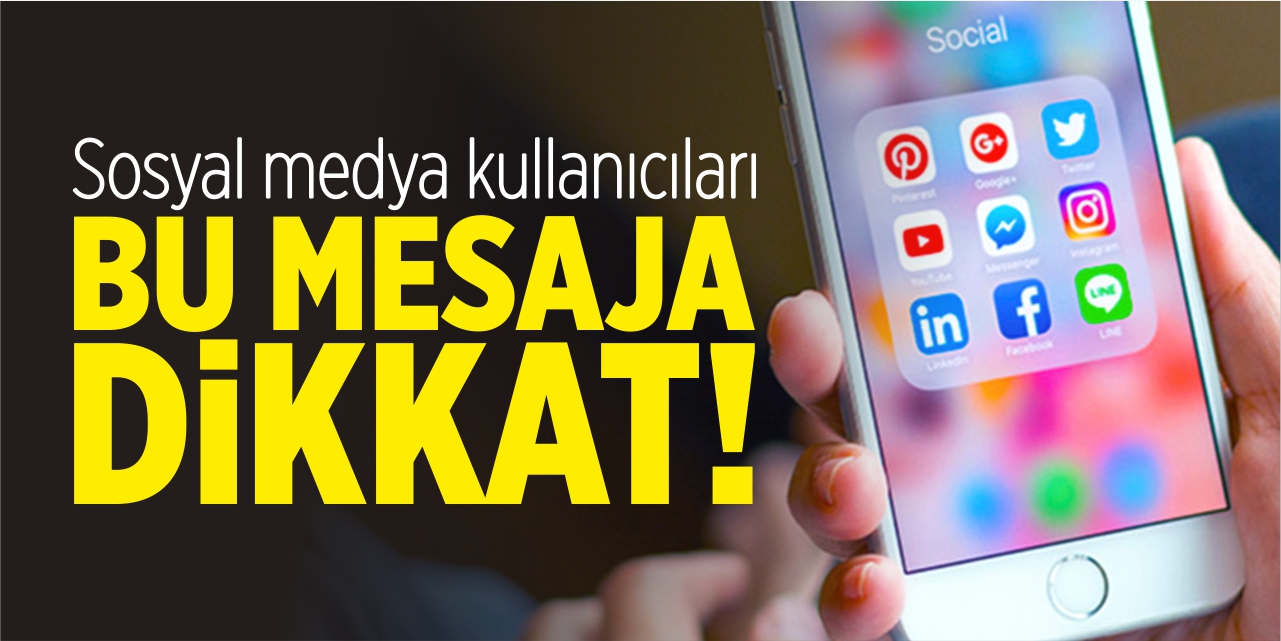 Sosyal medya kullanıcıları bu mesaja dikkat