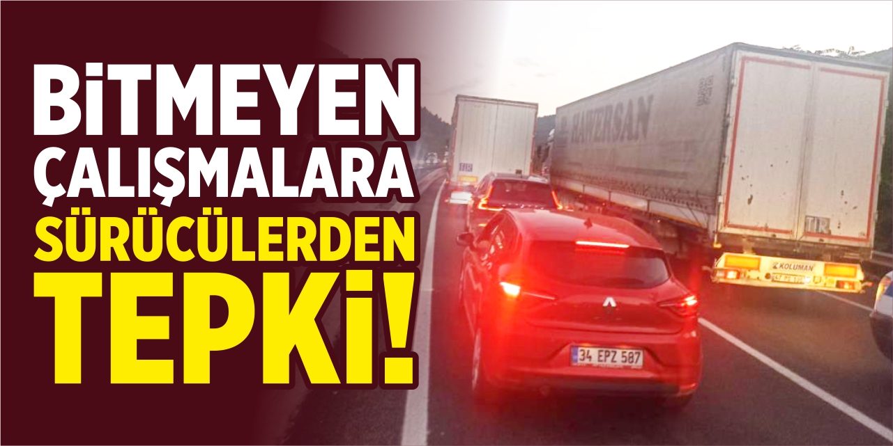 Bitmeyen çalışmalara sürücülerden tepki!