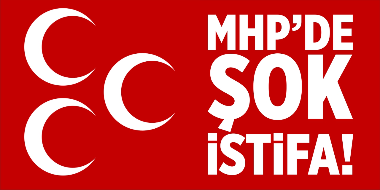 MHP Merkez İlçe Başkanı istifa etti