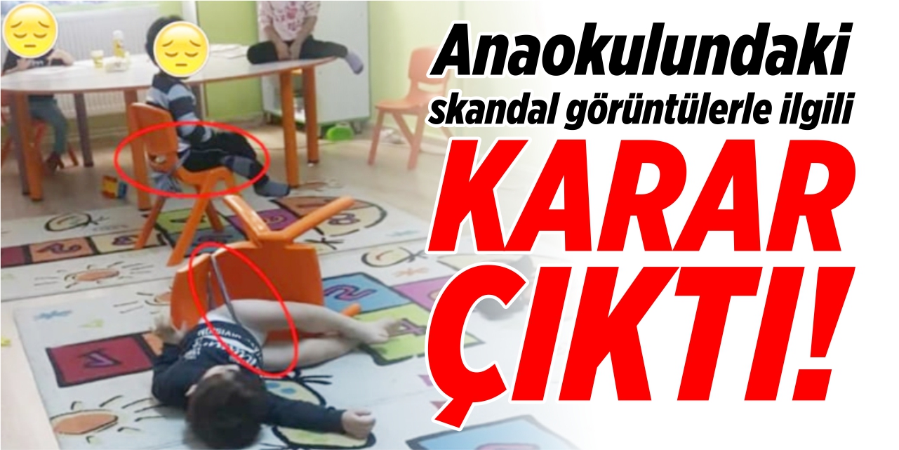 Anaokulundaki skandal görüntülerle ilgili karar çıktı!