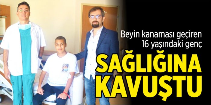 Beyin kanaması geçiren genç sağlığına kavuştu