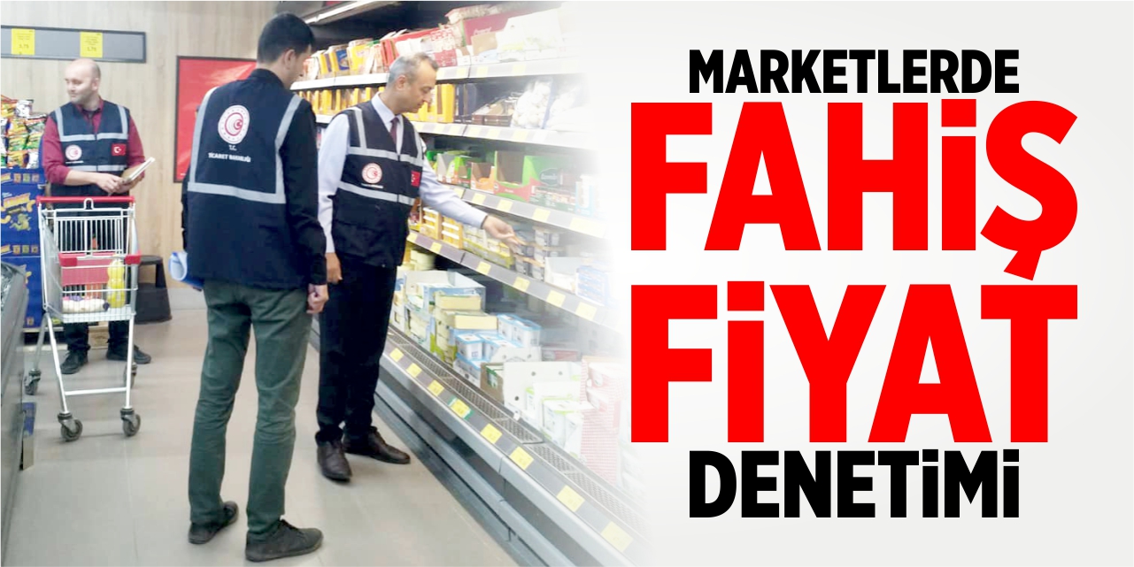 Marketlerde fahiş fiyat denetimi!